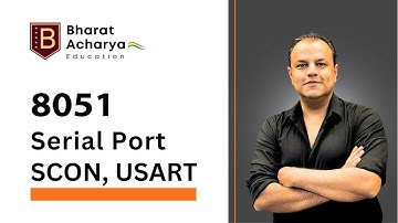 8051 | Serial Port | SCON, SBUF, USART, Baud Rate | Bharat Acharya Education