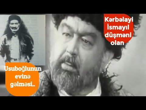 Kərbəlayi İsmayıl  qan düşməni olan Usuboğlunun evinə gəlməsi..
