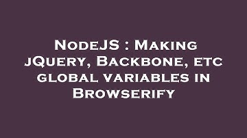 NodeJS : Making jQuery, Backbone, etc global variables in Browserify