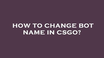 How to change bot name in csgo?