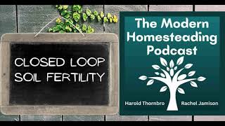 Closed Loop Soil Fertility With Guest Nigel Palmer  Modern Homesteading Podcast Episode 239