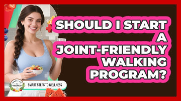 Should I Start A Joint-friendly Walking Program? - Smart Steps to Wellness
