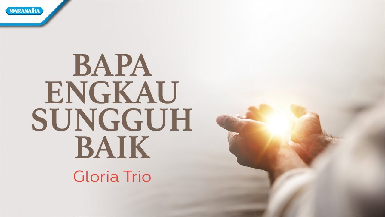Bapa Engkau Sungguh Baik   Gloria Trio with lyric
