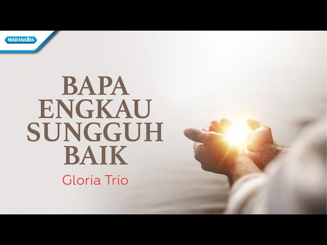 Bapa Engkau Sungguh Baik - Gloria Trio (with lyric) class=