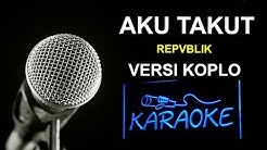 A.K.U TAKUT KOPLO KARAOKE  - Durasi: 4:39. 