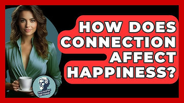 How Does Connection Affect Happiness? - Philosophy Beyond