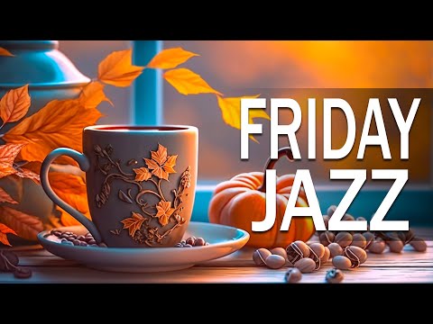 FRIDAY MORNING JAZZ: Happy Autumn Jazz and Elegant September Bossa Nova Music for Good New Day 🎼