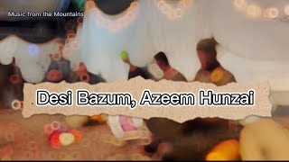 Desi Bazum | Azeem Hunzai | Hunza Bazum