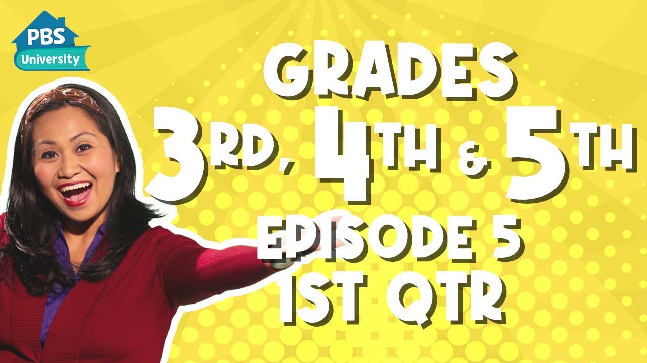 PBS University | 3rd, 4th & 5th Grade | 1st Quarter | Episode 5