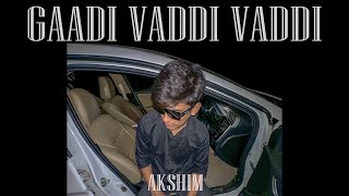 AKSHIM – GAADI VADDI VADDI (Official Video)