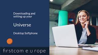 Downloading and setting up your Universe Desktop Softphone