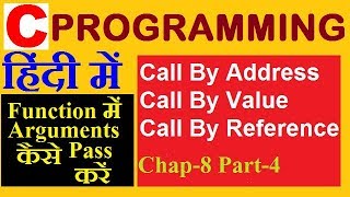 Passing Arguments to Function in c, Call by value, Call by reference, Call by address