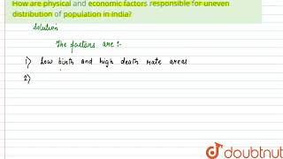 How are physical and economic factors responsible for uneven distribution of population in India...