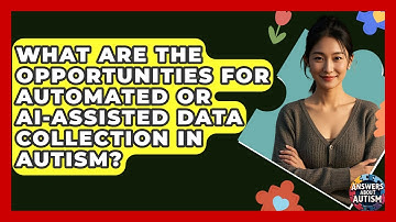 What Are The Opportunities For Automated Or AI-assisted Data Collection In Autism?