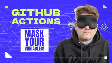 GitHub Actions - Masking Variables and Secrets