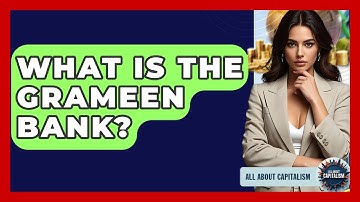 What Is The Grameen Bank? - All About Capitalism