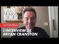 YOUR HONOR   Linterview de Bryan Cranston