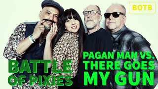 Battle of Pixies: Day 3 - Pagan Man vs. There Goes My Gun