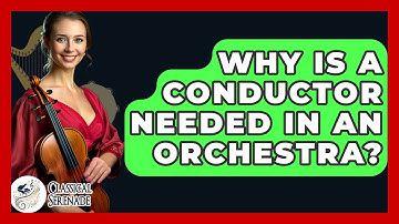 Why Is A Conductor Needed In An Orchestra? - Classical Serenade