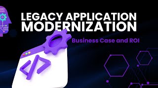 Legacy Application Modernization Explained: Business Case and ROI
