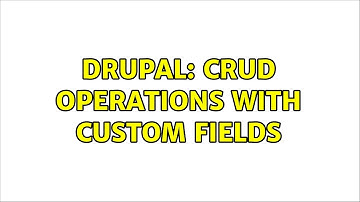 Drupal: CRUD operations with custom fields