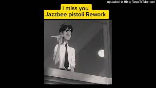i miss you-Jazzbee pistoli Rework