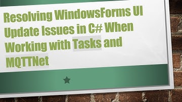 Resolving WindowsForms UI Update Issues in C#  When Working with Tasks and MQTTNet