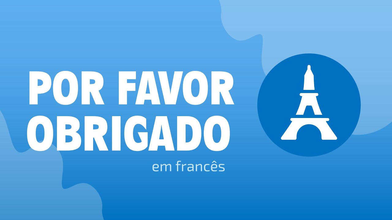 Como dizer POR FAVOR e OBRIGADO em francês - YouTube