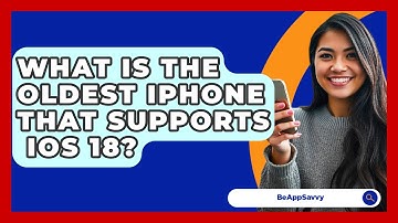 What Is The Oldest iPhone That Supports   iOS 18? - Be App Savvy