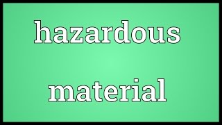 Hazardous material Meaning