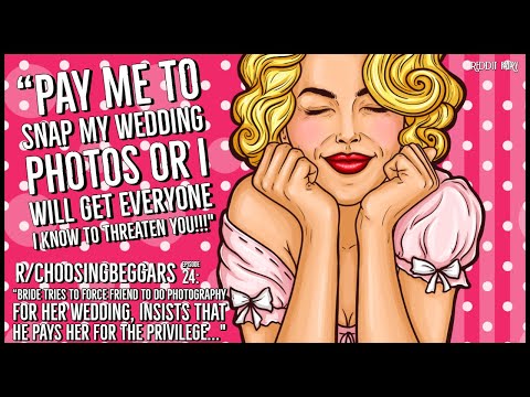 bride-tries-to-force-friend-to-pay-to-photograph-her-wedding!---r/choosingbeggars-ep.24