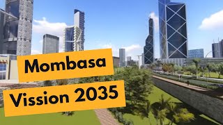 Mombasa Vision 2035 | A Glimpse into the Future