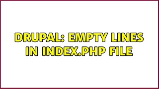 Drupal: Empty lines in index.php file (2 Solutions!!)