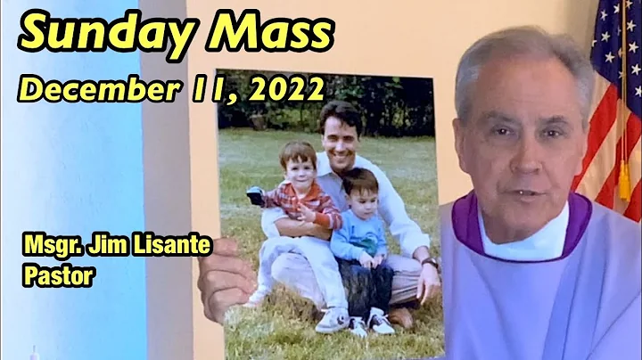 Sunday Mass - December 11, 2022 - Msgr. Jim Lisant...