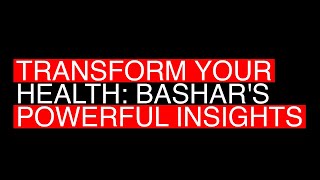 Bashar's Guide to Reversing Health Challenges