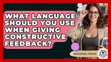 What Language Should You Use When Giving Constructive Feedback? - High School Toolkit