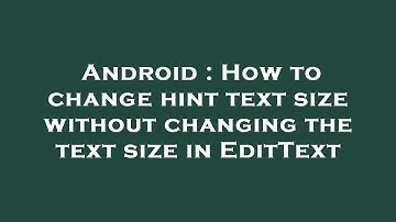 Android : How to change hint text size without changing the text size in EditText