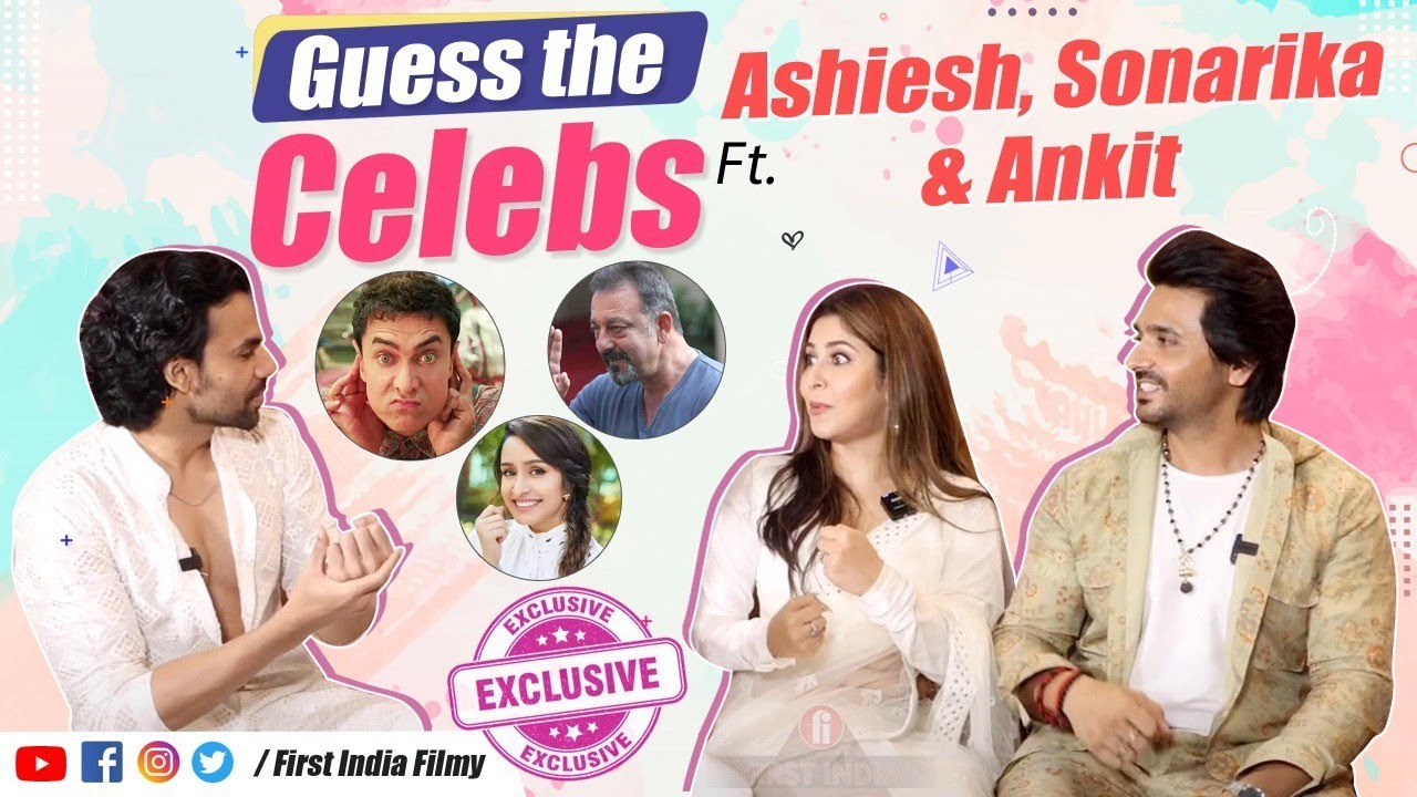 Guess the Celebs FT. Ashiesh Sharma, Sonarika Bhadoria, Ankit Raaj | Exclusive | First India Filmy