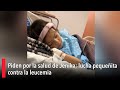 Piden por la salud de Jenika; lucha pequeñita contra la leucemia