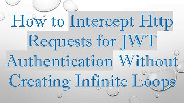 How to Intercept Http Requests for JWT Authentication Without Creating Infinite Loops