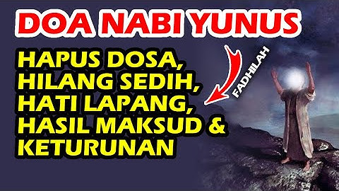 doa nabi yunus - laa ilaaha illa anta subhanaka inni kuntu minadzolimin