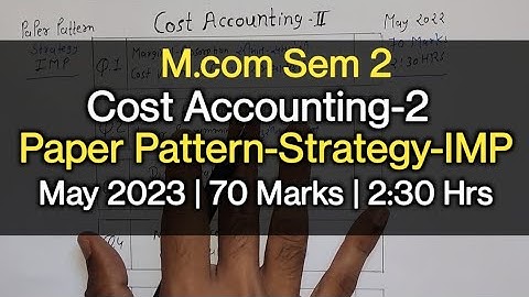 Cost Accounting-2 | Paper Pattern-Strategy-IMP | M.com Sem 2 | May 2023