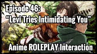 “Levi Tries Intimidating You” (Captain Levi X Listener) ANIME ROLEPLAY INTERACTION