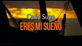 Video thumbnail of "Carlo Supo - Eres mi sueño +letra"