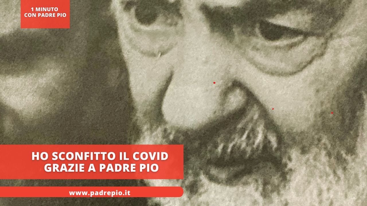 Ho sconfitto il Covid grazie a Padre Pio