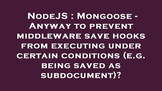 NodeJS : Mongoose - Anyway to prevent middleware save hooks from executing under certain conditions
