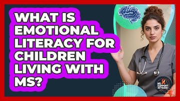 What Is Emotional Literacy For Children Living With MS? - MS Support Network