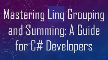 Mastering Linq Grouping and Summing: A Guide for C- Developers