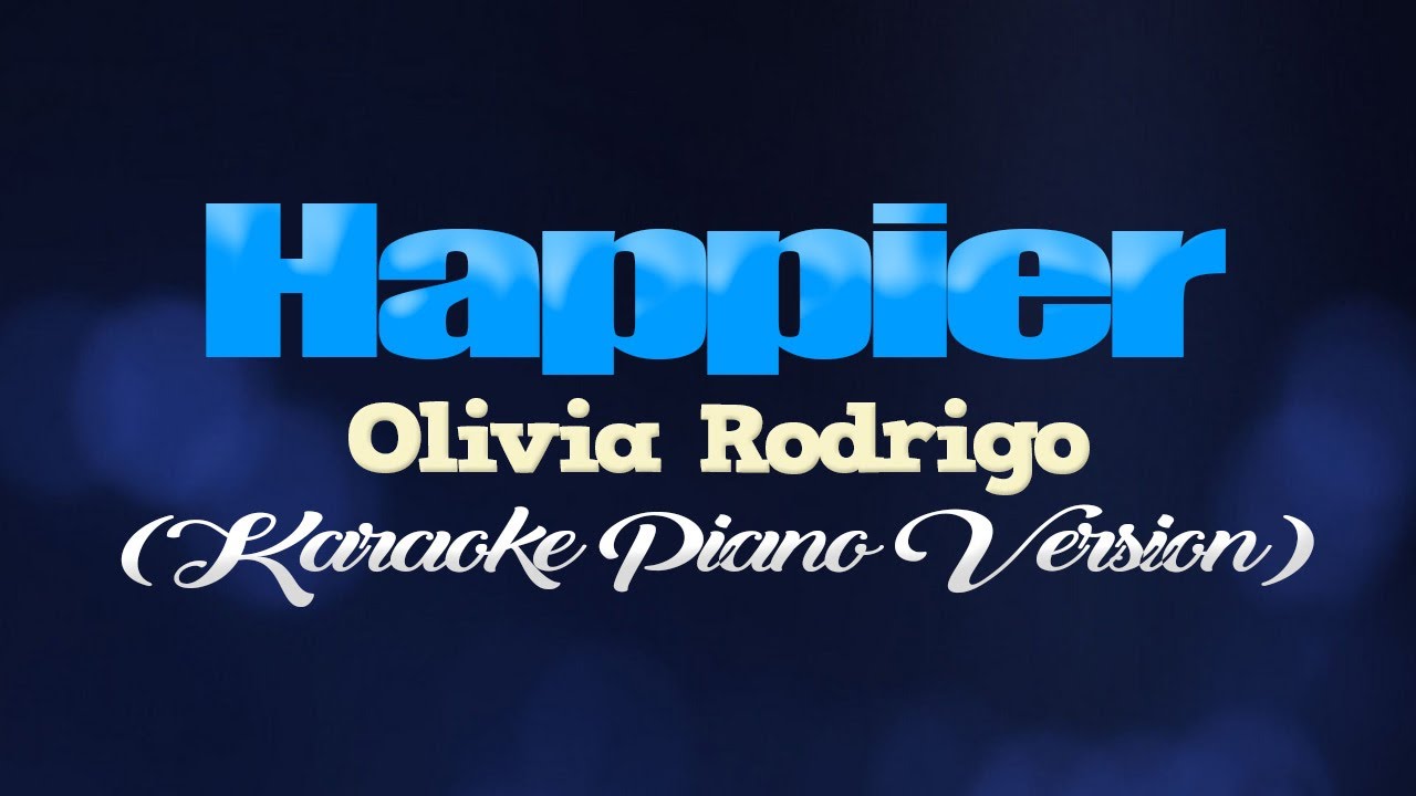 HAPPIER - Olivia Rodrigo (KARAOKE PIANO VERSION) HAPPIER - Olivia Rodrigo (KARAOKE PIANO VERSION)