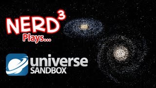 Nerd³ Plays... Universe Sandbox